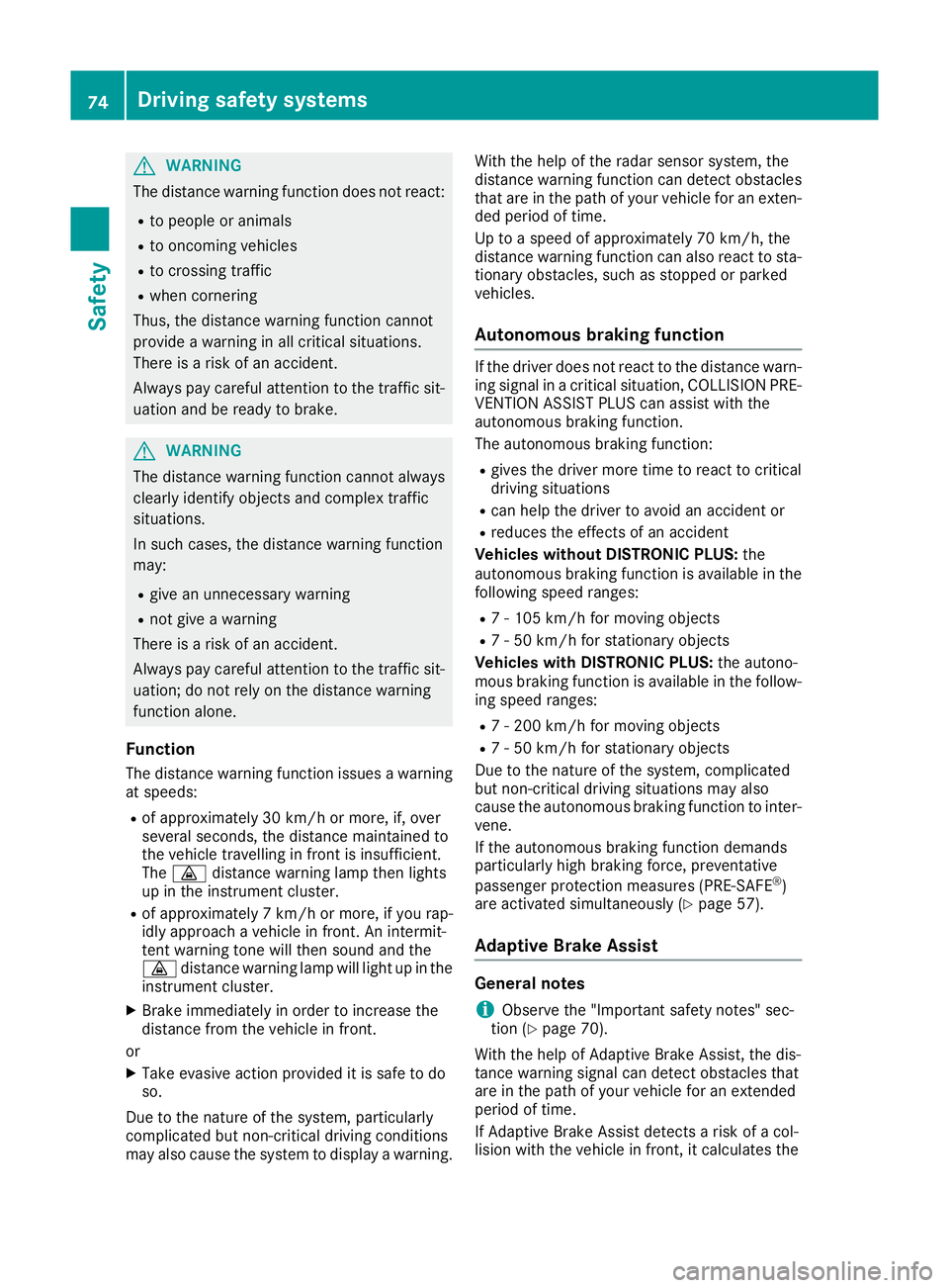 MERCEDES-BENZ GLE SUV 2015 Owners Manual G
WARNING
The distance warning function does not react:
R to people or animals
R to oncoming vehicles
R to crossing traffic
R when cornering
Thus, the distance warning function cannot
provide a warnin MERCEDES-BENZ GLE SUV 2015 Owners Manual G
WARNING
The distance warning function does not react:
R to people or animals
R to oncoming vehicles
R to crossing traffic
R when cornering
Thus, the distance warning function cannot
provide a warnin