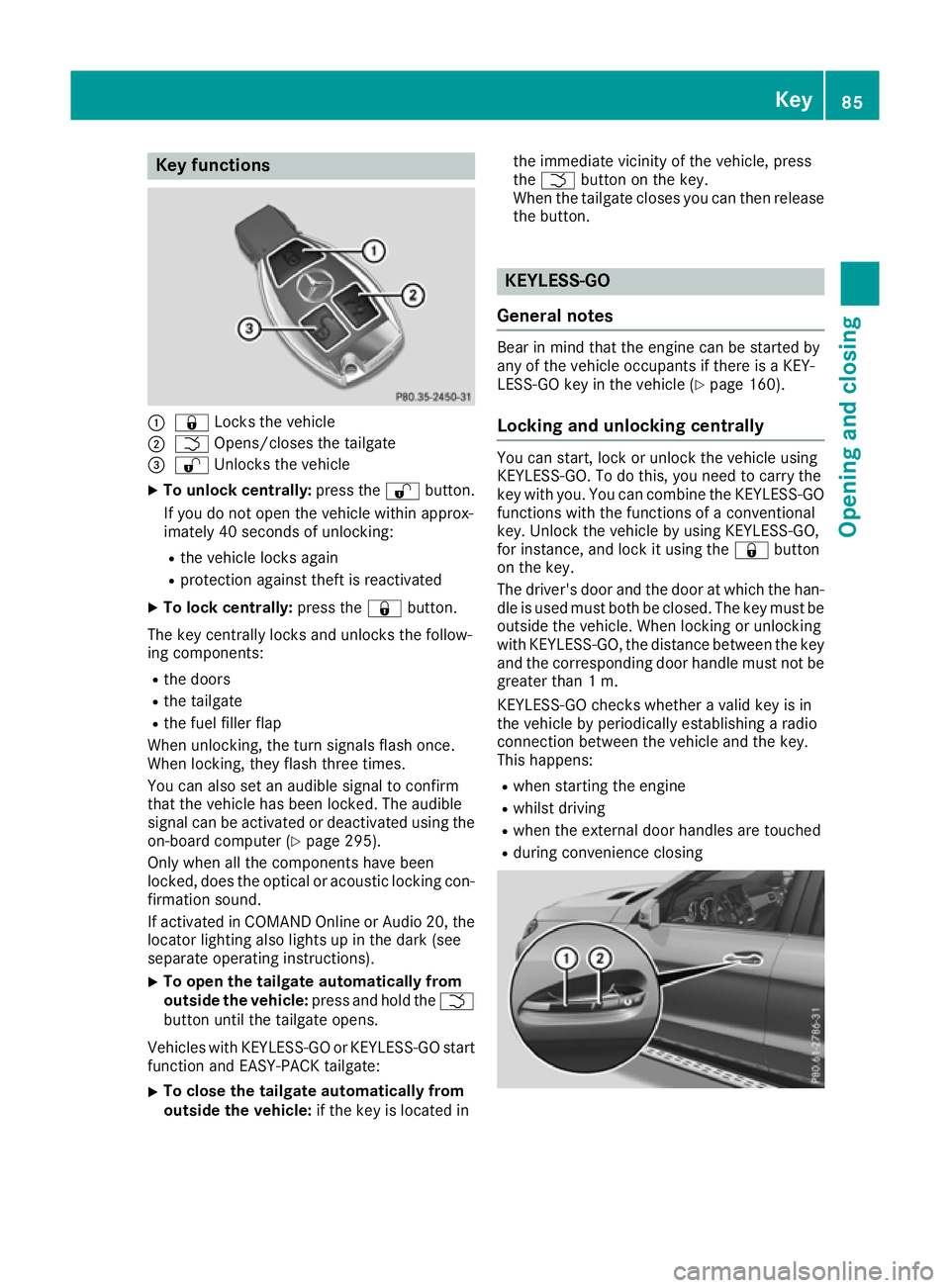 MERCEDES-BENZ GLE SUV 2015 Owners Manual Key functions
:
& Locks the vehicle
; F Opens/closes the tailgate
= % Unlocks the vehicle
X To unlock centrally: press the%button.
If you do not open the vehicle within approx-
imately 40 seconds of u MERCEDES-BENZ GLE SUV 2015 Owners Manual Key functions
:
& Locks the vehicle
; F Opens/closes the tailgate
= % Unlocks the vehicle
X To unlock centrally: press the%button.
If you do not open the vehicle within approx-
imately 40 seconds of u