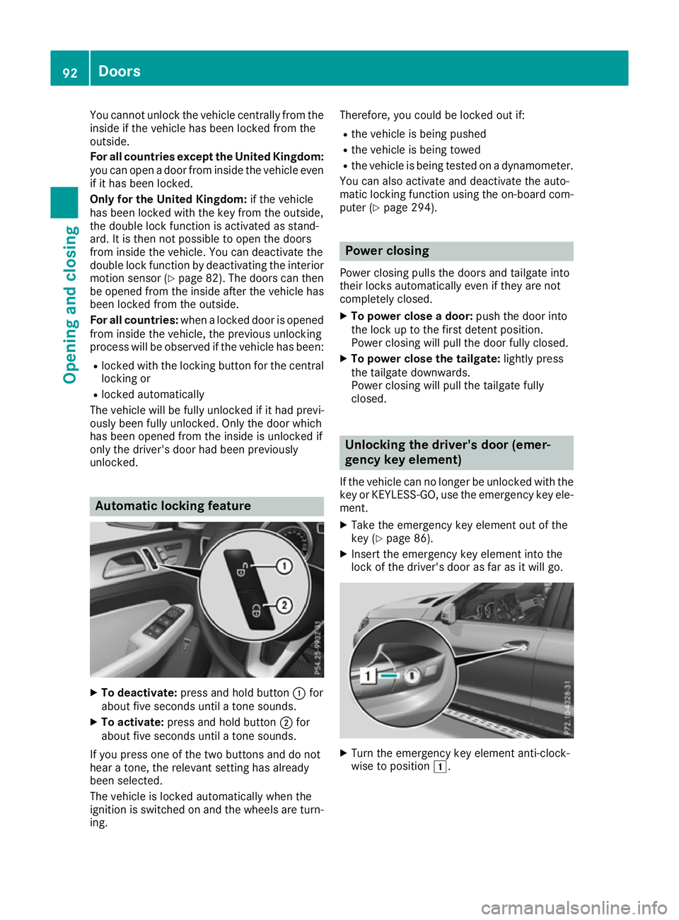MERCEDES-BENZ GLE SUV 2015 Owners Manual You cannot unlock the vehicle centrally from the
inside if the vehicle has been locked from the
outside.
For all countries except the United Kingdom:
you can open a door from inside the vehicle evenif MERCEDES-BENZ GLE SUV 2015 Owners Manual You cannot unlock the vehicle centrally from the
inside if the vehicle has been locked from the
outside.
For all countries except the United Kingdom:
you can open a door from inside the vehicle evenif