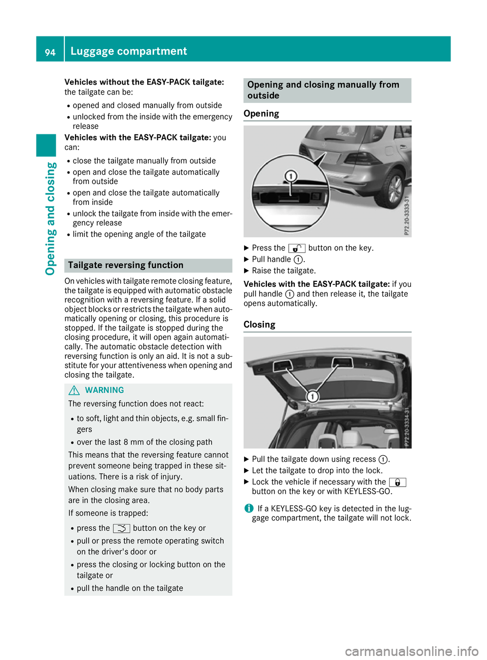MERCEDES-BENZ GLE SUV 2015 Owners Manual Vehicles without the EASY-PACK tailgate:
the tailgate can be:
R opened and closed manually from outside
R unlocked from the inside with the emergency
release
Vehicles with the EASY-PACK tailgate: you
MERCEDES-BENZ GLE SUV 2015 Owners Manual Vehicles without the EASY-PACK tailgate:
the tailgate can be:
R opened and closed manually from outside
R unlocked from the inside with the emergency
release
Vehicles with the EASY-PACK tailgate: you