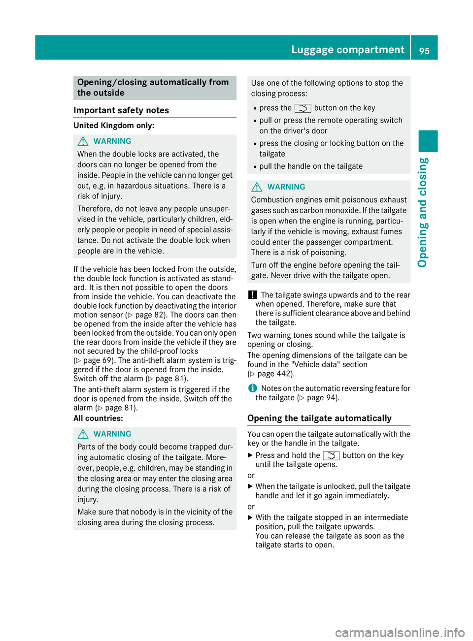 MERCEDES-BENZ GLE SUV 2015 Owners Manual Opening/closing automatically from
the outside
Important safety notes United Kingdom only:
G
WARNING
When the double locks are activated, the
doors can no longer be opened from the
inside. People in t MERCEDES-BENZ GLE SUV 2015 Owners Manual Opening/closing automatically from
the outside
Important safety notes United Kingdom only:
G
WARNING
When the double locks are activated, the
doors can no longer be opened from the
inside. People in t