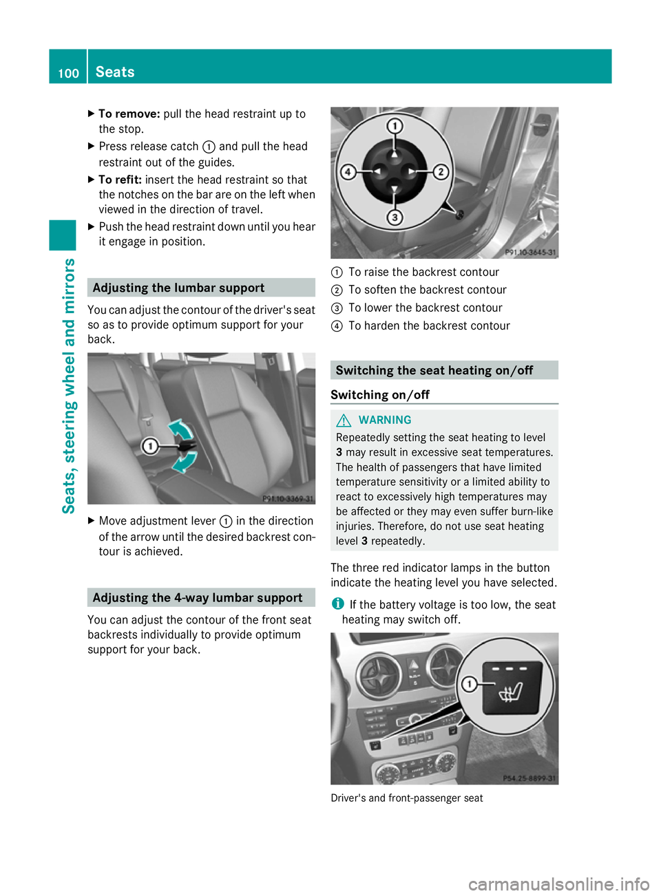 MERCEDES-BENZ GLK SUV 2012  Owners Manual X
To remove: pull the head restraint up to
the stop.
X Press release catch :and pull the head
restraint out of the guides.
X To refit: insert the head restraint so that
the notches on the bar are on t