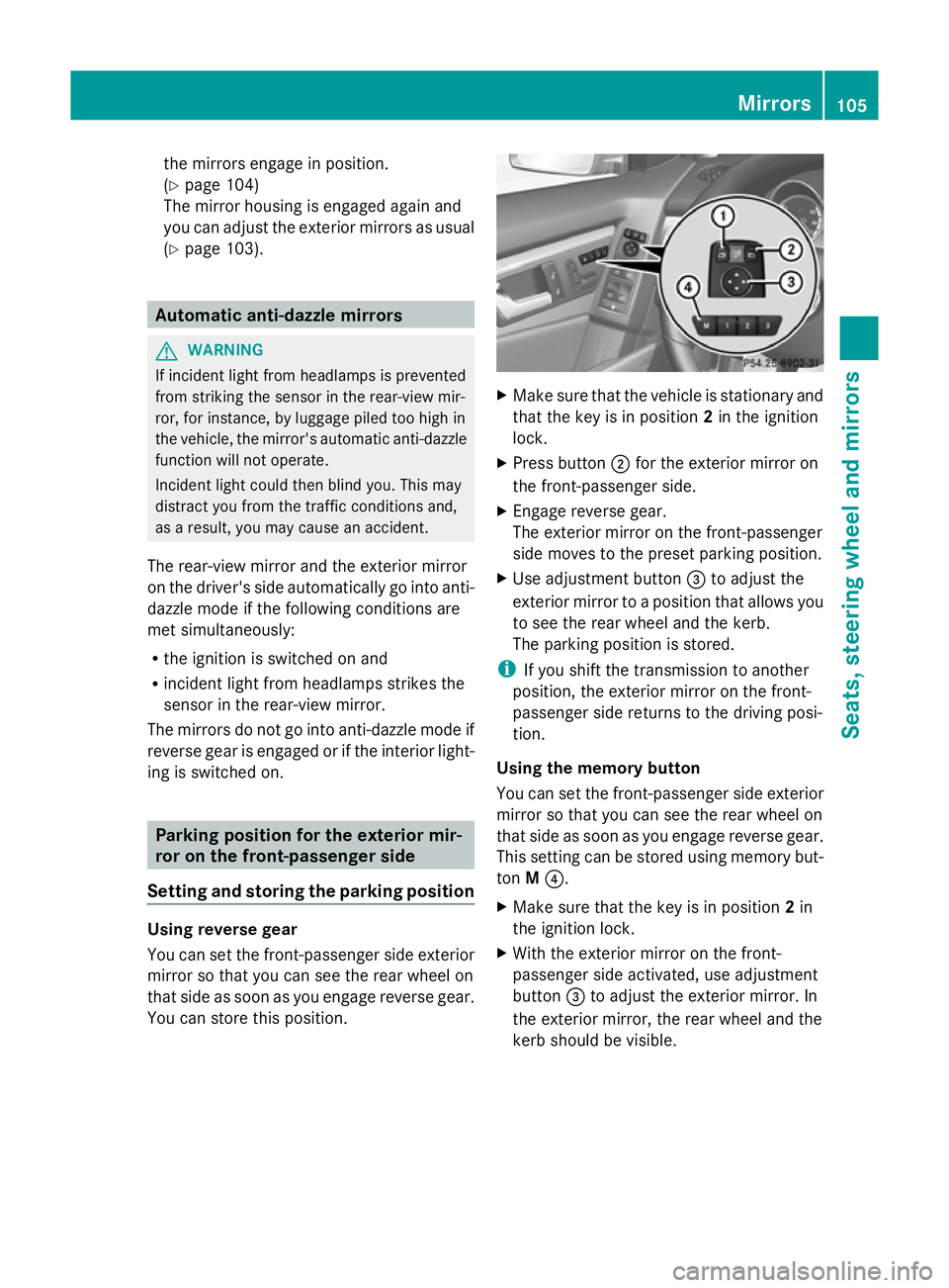 MERCEDES-BENZ GLK SUV 2012  Owners Manual the mirrors engage in position.
(Y
page 104)
The mirror housing is engaged again and
you can adjust the exterior mirrors as usual
(Y page 103). Automatic anti-dazzle mirrors
G
WARNING
If incident ligh