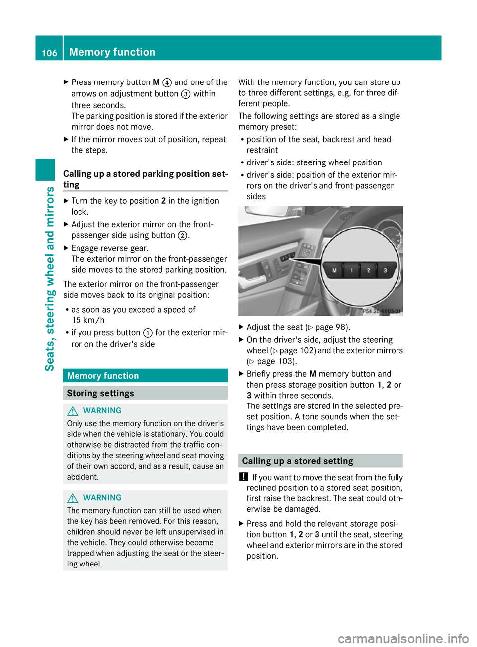 MERCEDES-BENZ GLK SUV 2012  Owners Manual X
Press memory button M? and one of the
arrows on adjustment button =within
three seconds.
The parking position is stored if the exterior
mirror does not move.
X If the mirror moves out of position, r
