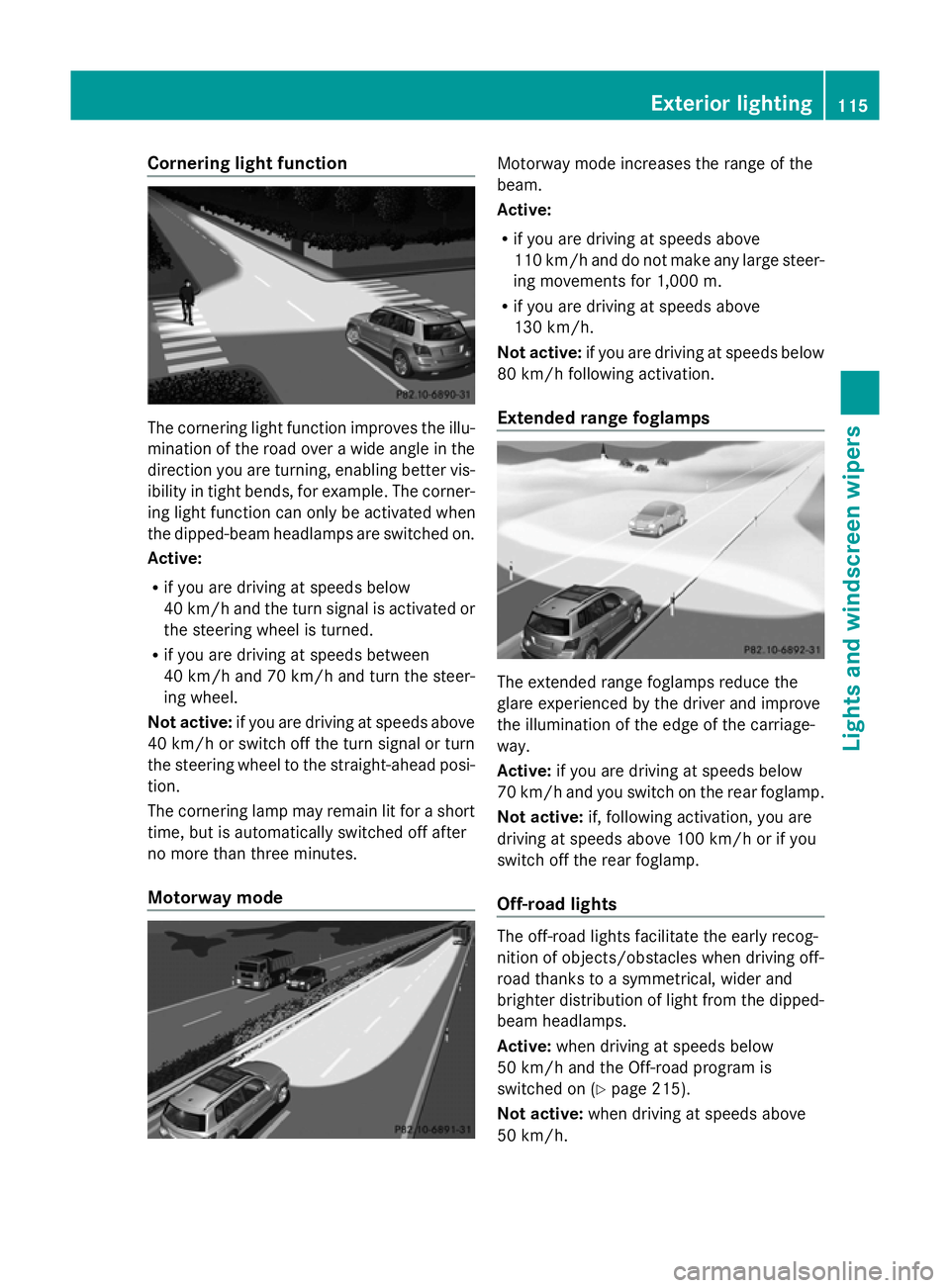 MERCEDES-BENZ GLK SUV 2012  Owners Manual Cornering light function
The cornering light function improves the illu-
mination of the road over a wide angle in the
direction you are turning, enabling better vis-
ibility in tight bends, for examp