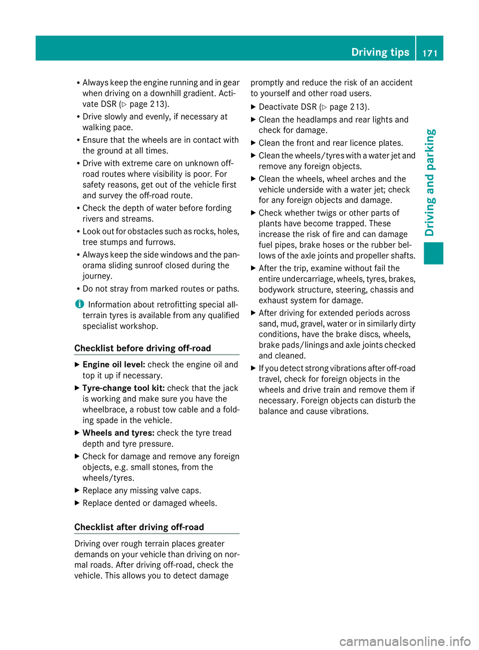 MERCEDES-BENZ GLK SUV 2012  Owners Manual R
Always keep the engine running and in gear
when driving on a downhill gradient. Acti-
vate DSR (Y page 213).
R Drive slowly and evenly, if necessary at
walking pace.
R Ensure that the wheels are in 