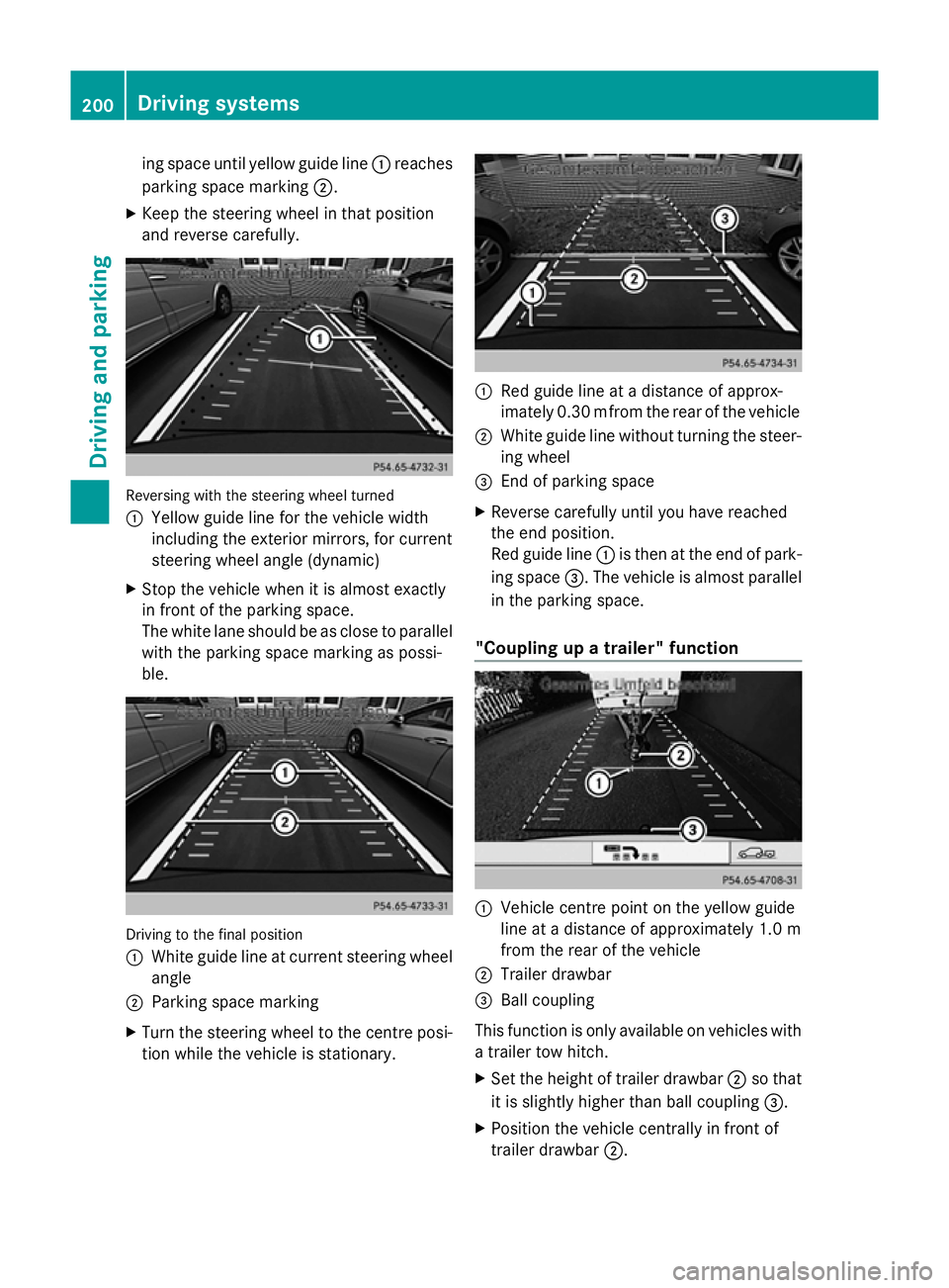 MERCEDES-BENZ GLK SUV 2012  Owners Manual ing space until yellow guide line
:reaches
parking space marking ;.
X Keep the steering wheel in that position
and reverse carefully. Reversing with the steering wheel turned
:
Yellow guide line for t