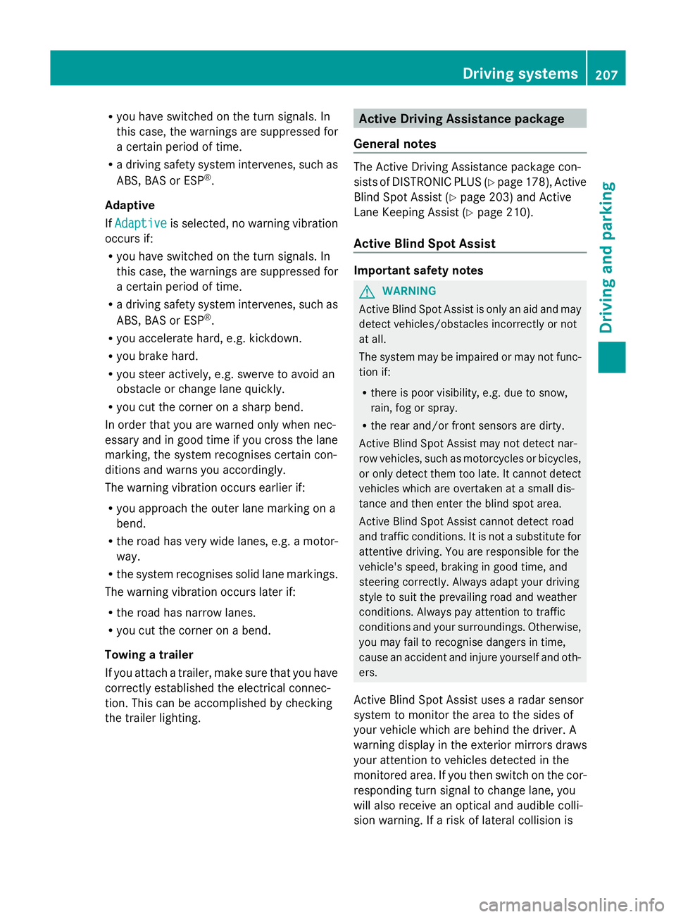 MERCEDES-BENZ GLK SUV 2012  Owners Manual R
you have switched on the turn signals. In
this case, the warnings are suppressed for
a certain period of time.
R a driving safety system intervenes, such as
ABS, BAS or ESP ®
.
Adaptive
If Adaptive