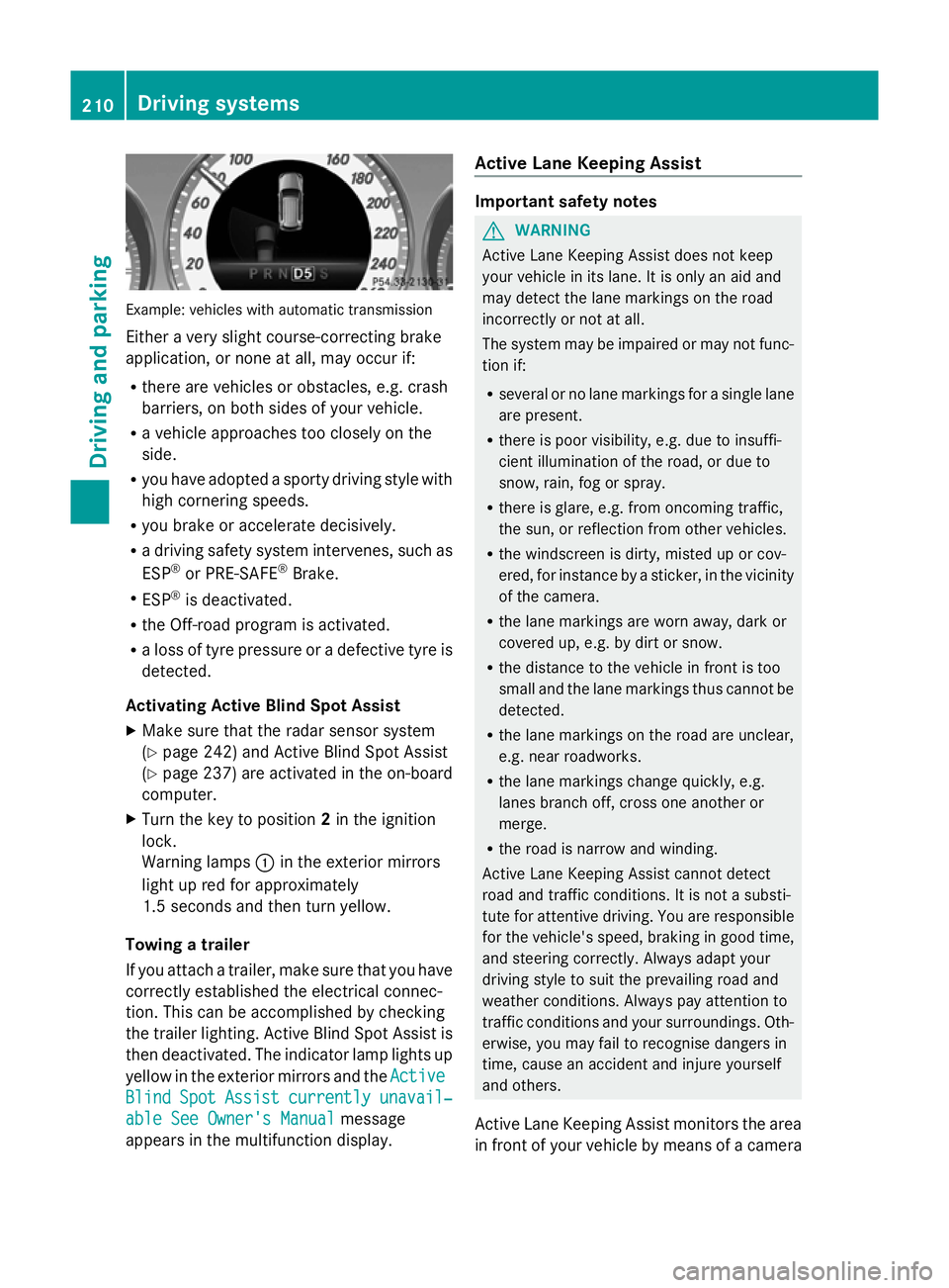 MERCEDES-BENZ GLK SUV 2012  Owners Manual Example: vehicles with automatic transmission
Either a very slight course-correcting brake
application, or none at all, may occur if:
R there are vehicles or obstacles, e.g. crash
barriers, on both si