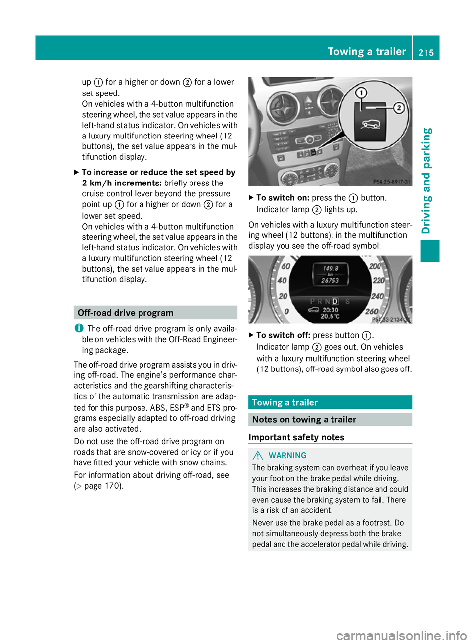 MERCEDES-BENZ GLK SUV 2012  Owners Manual up
: for a higher or down ;for a lower
set speed.
On vehicles with a 4-button multifunction
steering wheel, the set value appears in the
left-hand status indicator. On vehicles with
a luxury multifunc