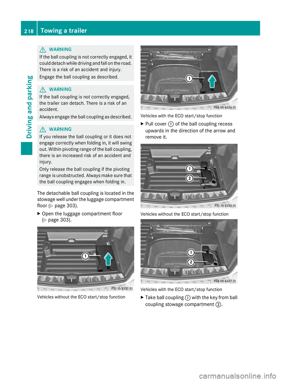 MERCEDES-BENZ GLK SUV 2012  Owners Manual G
WARNING
If the ball coupling is not correctly engaged, it
could detach while driving and fall on the road.
There is a risk of an accident and injury.
Engage the ball coupling as described. G
WARNING