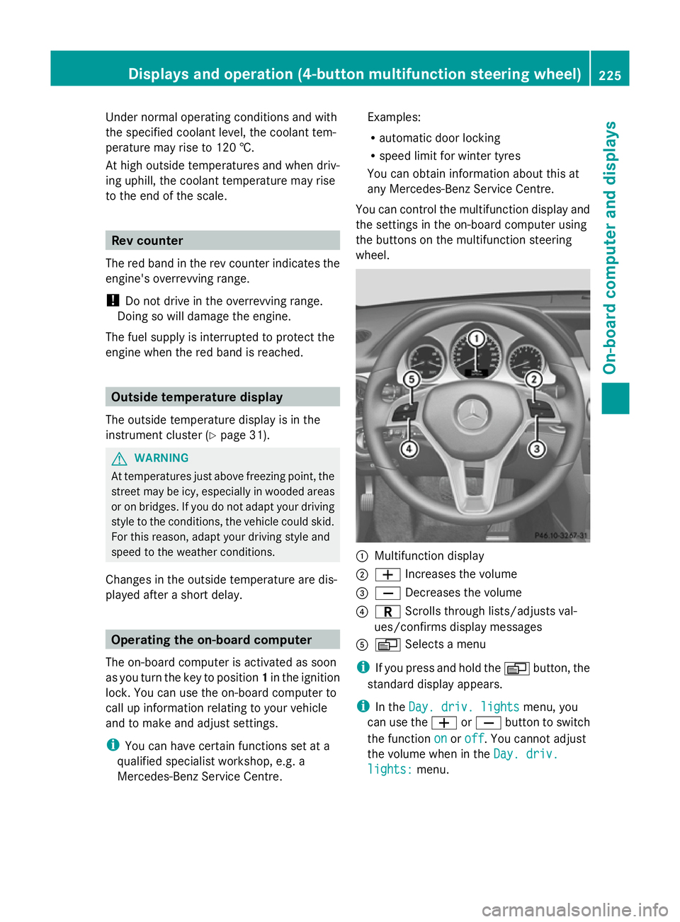 MERCEDES-BENZ GLK SUV 2012  Owners Manual Under normal operating conditions and with
the specified coolant level, the coolant tem-
perature may rise to 120 †.
At high outside temperatures and when driv-
ing uphill, the coolant temperature m