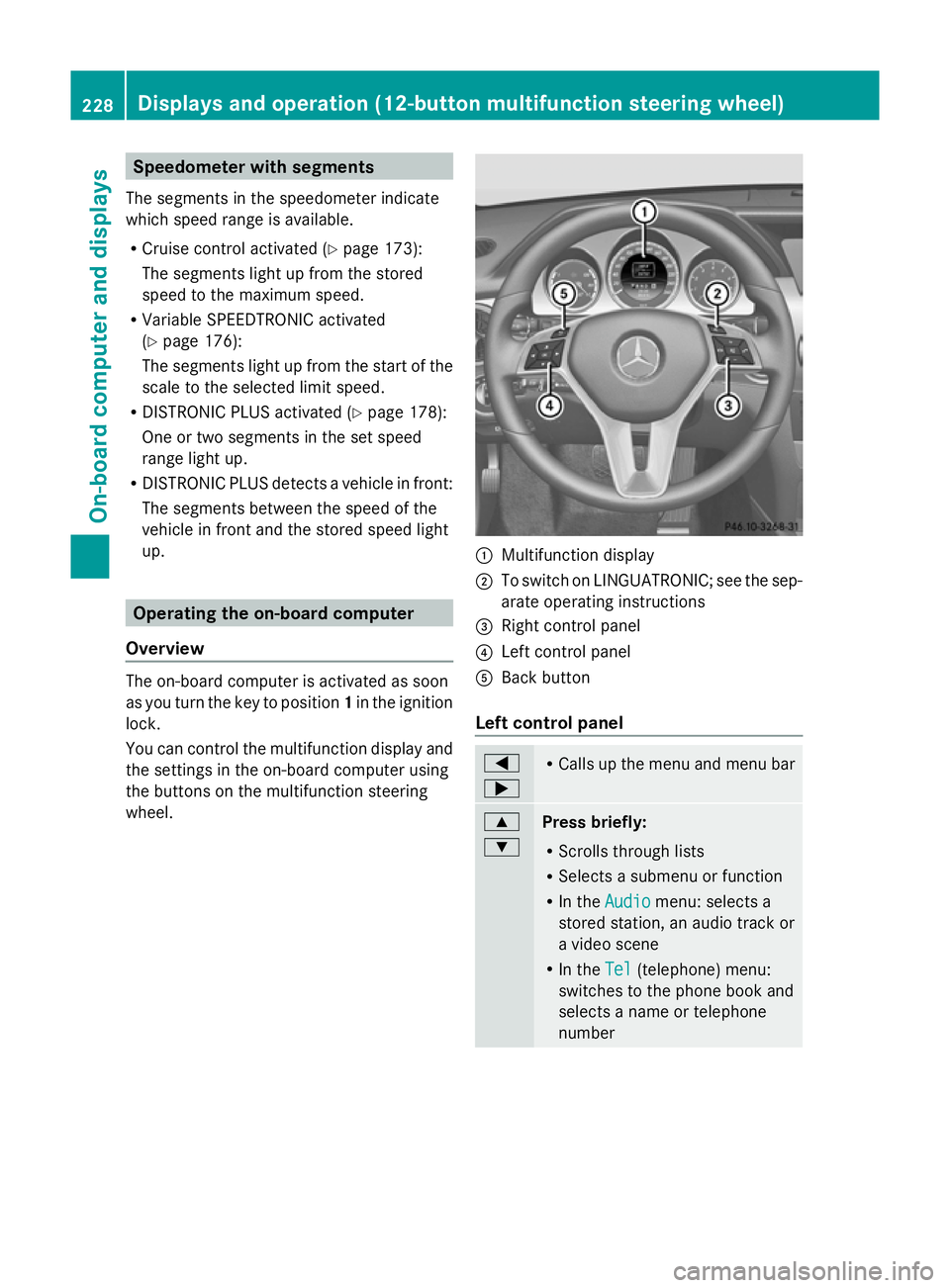 MERCEDES-BENZ GLK SUV 2012  Owners Manual Speedometer with segments
The segments in the speedometer indicate
which speed range is available.
R Cruise control activated (Y page 173):
The segments light up from the stored
speed to the maximum s