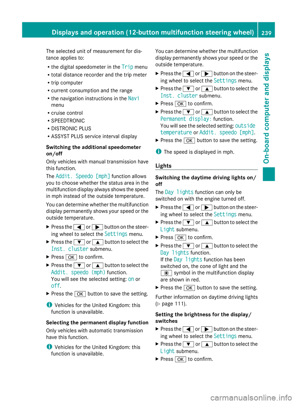 MERCEDES-BENZ GLK SUV 2012  Owners Manual The selected unit of measurement for dis-
tance applies to:
R the digital speedometer in the Trip
Trip menu
R total distance recorder and the trip meter
R trip computer
R current consumption and the r