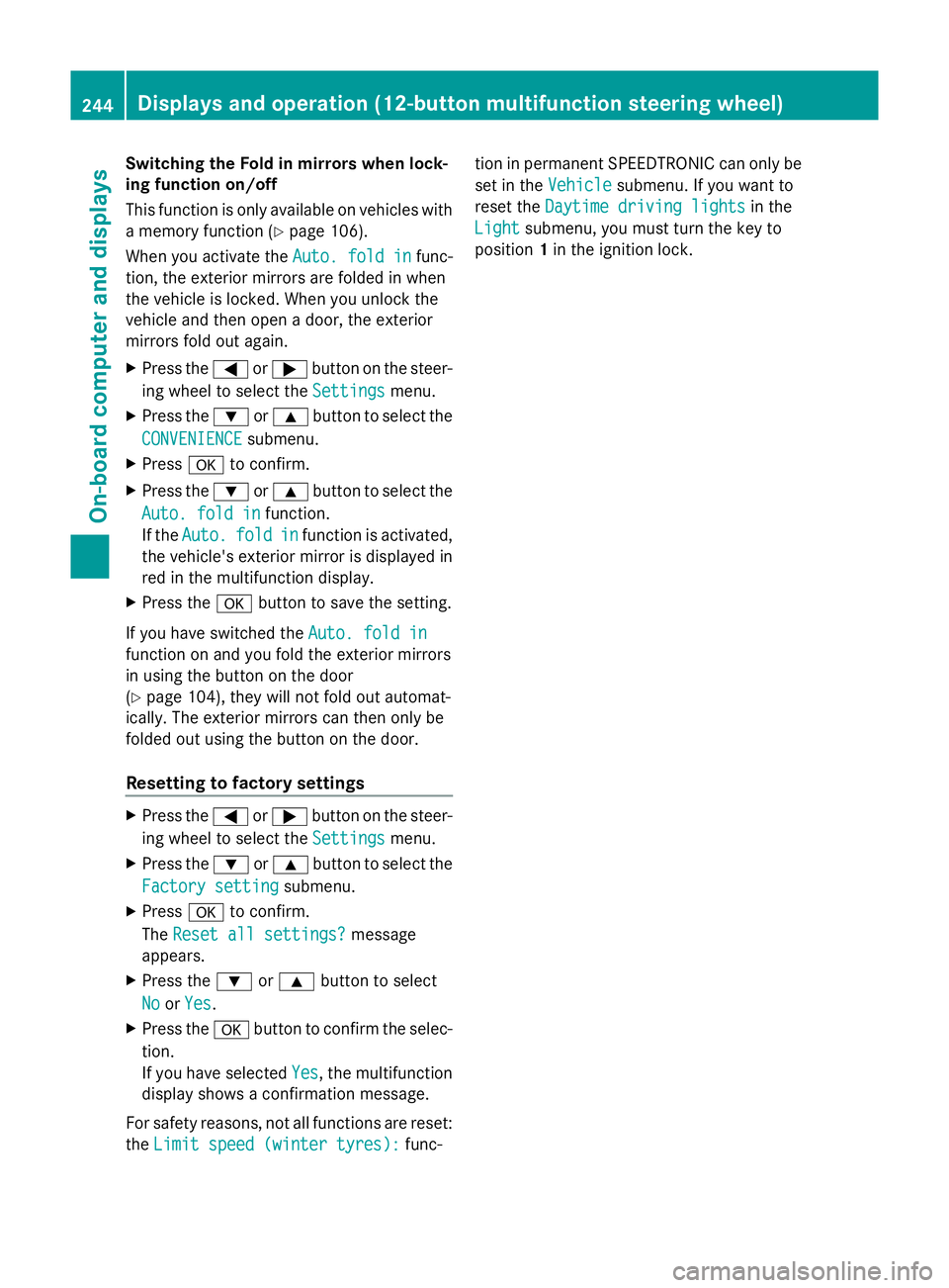 MERCEDES-BENZ GLK SUV 2012  Owners Manual Switching the Fold in mirrors when lock-
ing function on/off
This function is only available on vehicles with
a memory function (Y page 106).
When you activate the Auto. fold in
Auto. fold in func-
ti