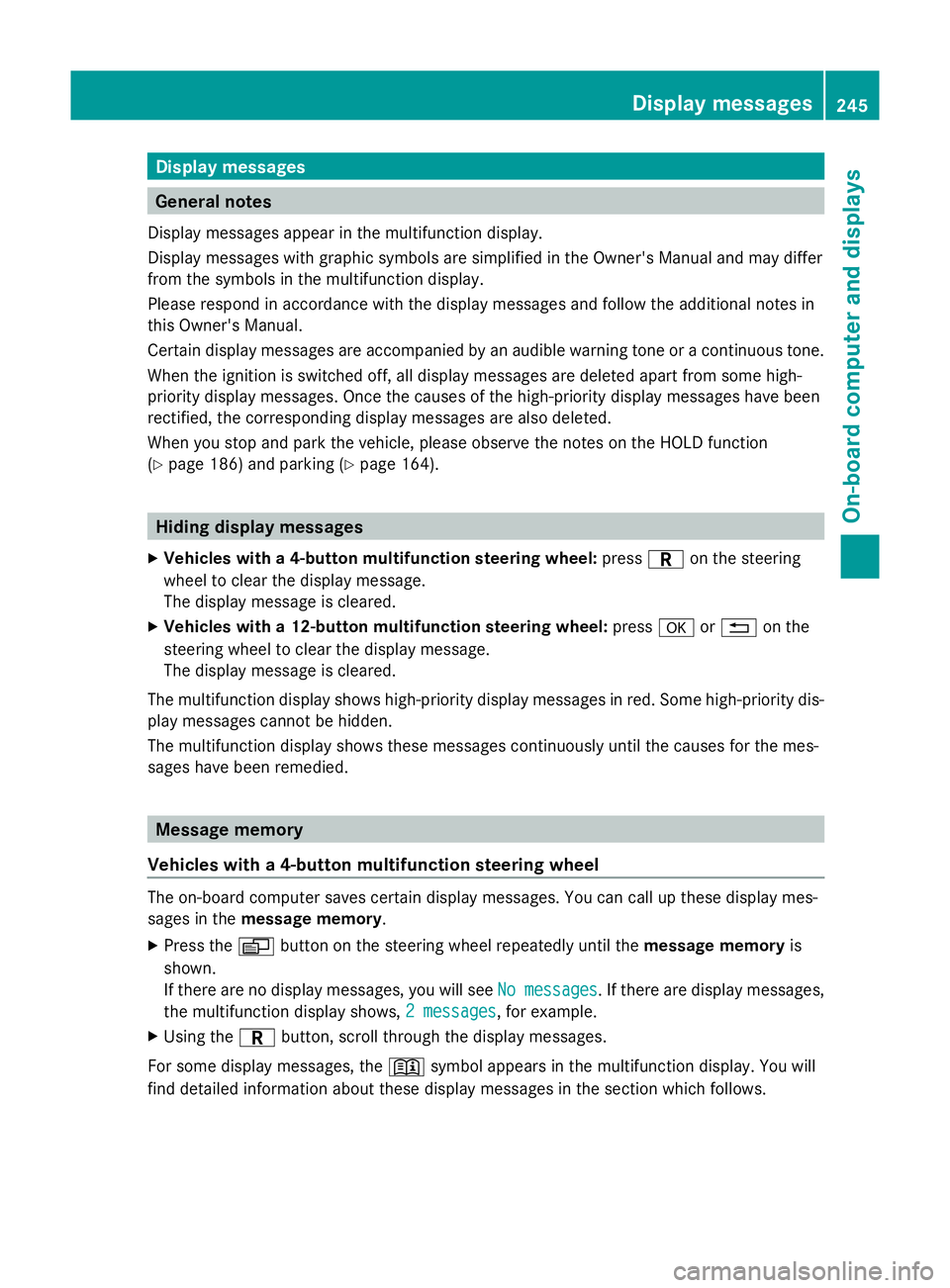 MERCEDES-BENZ GLK SUV 2012  Owners Manual Display messages
General notes
Display messages appear in the multifunction display.
Display messages with graphic symbols are simplified in the Owner's Manual and may differ
from the symbols in t