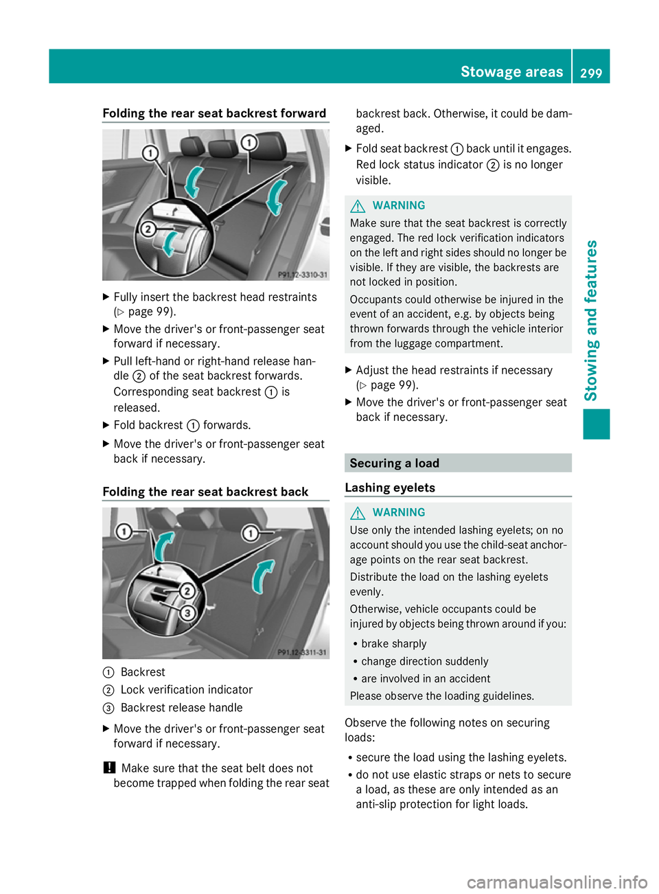 MERCEDES-BENZ GLK SUV 2012  Owners Manual Folding the rear seat backrest forward
X
Fully insert the backrest head restraints
(Y page 99).
X Move the driver's or front-passenger seat
forward if necessary.
X Pull left-hand or right-hand rel