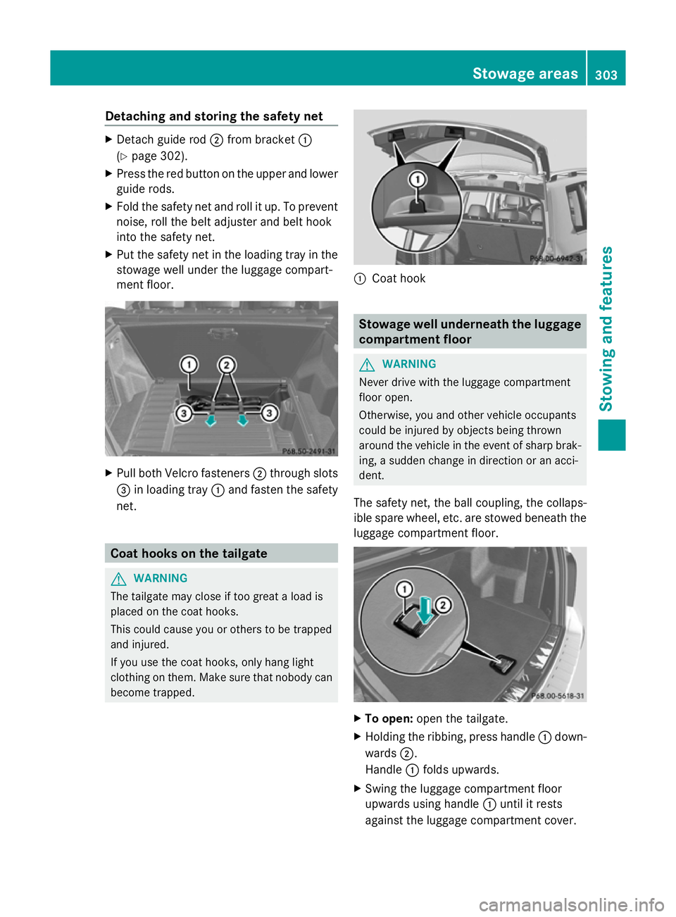 MERCEDES-BENZ GLK SUV 2012  Owners Manual Detaching and storing the safety net
X
Detach guide rod ;from bracket :
(Y page 302).
X Press the red button on the upper and lower
guide rods.
X Fold the safety net and roll it up. To prevent
noise, 