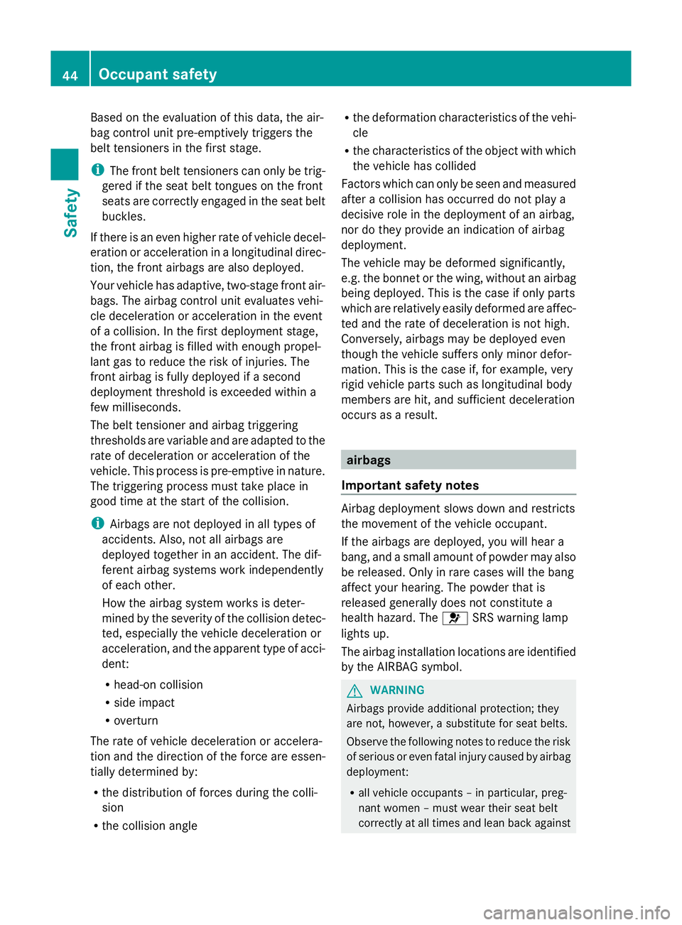 MERCEDES-BENZ GLK SUV 2012  Owners Manual Based on the evaluation of this data, the air-
bag control unit pre-emptively triggers the
belt tensioners in the first stage.
i The front belt tensioners can only be trig-
gered if the seat belt tong