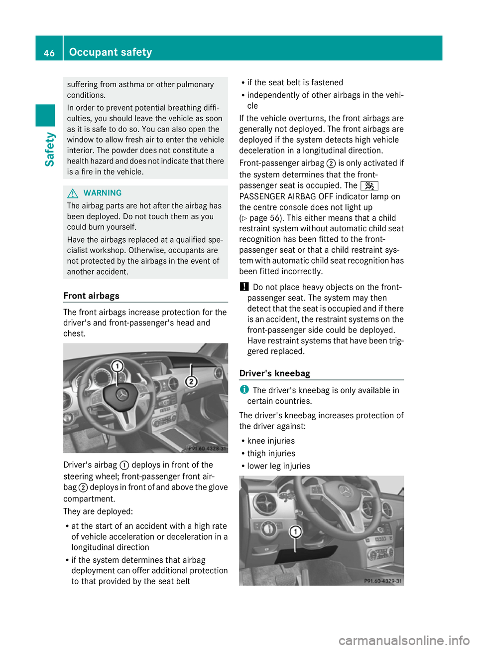 MERCEDES-BENZ GLK SUV 2012  Owners Manual suffering from asthma or other pulmonary
conditions.
In order to prevent potential breathing diffi-
culties, you should leave the vehicle as soon
as it is safe to do so. You can also open the
window t