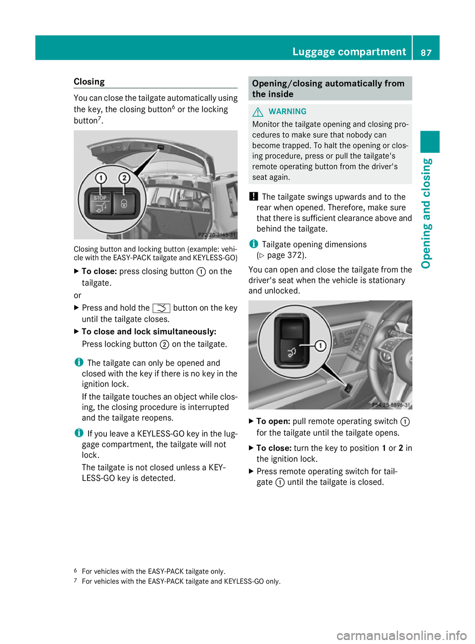 MERCEDES-BENZ GLK SUV 2012  Owners Manual Closing
You can close the tailgate automatically using
the key, the closing button 6
or the locking
button 7
. Closing button and locking button (example: vehi-
cle with the EASY-PACK tailgate and KEY