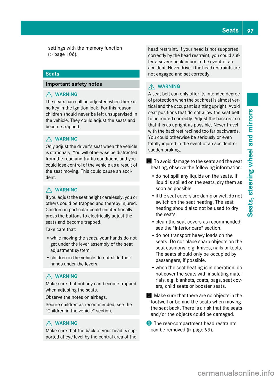MERCEDES-BENZ GLK SUV 2012  Owners Manual settings with the memory function
(Y
page 106). Seats
Important safety notes
G
WARNING
The seats can still be adjusted when there is
no key in the ignition lock. For this reason,
children should never