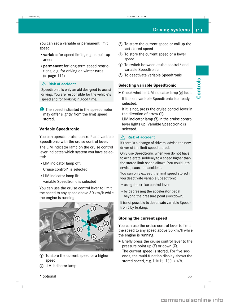MERCEDES-BENZ GLK SUV 2008  Owners Manual You can set a variable or permanent limit
speed:
R
variable for speed limits, e.g. in built-up
areas
R permanent for long-term speed restric-
tions, e.g. for driving on winter tyres
(Y page 112) G
Ris