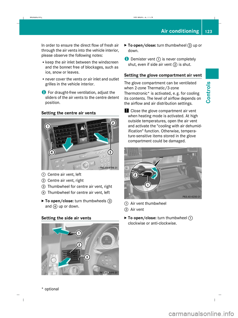 MERCEDES-BENZ GLK SUV 2008  Owners Manual In order to ensure the direct flow of fresh air
through the air vents into the vehicle interior,
please observe the following notes:
R
keep the air inlet between the windscreen
and the bonnet free of 