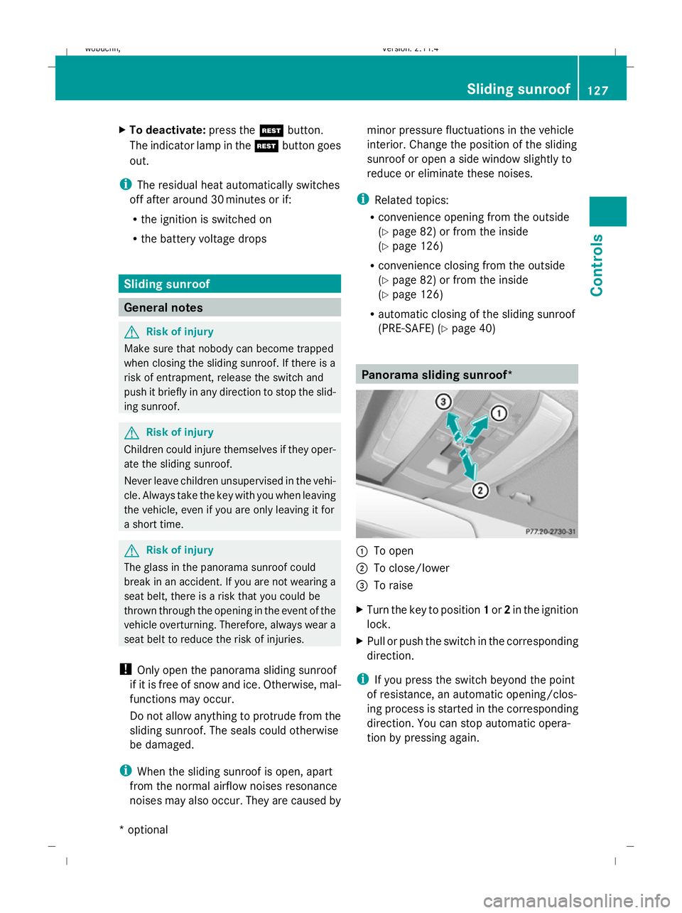 MERCEDES-BENZ GLK SUV 2008  Owners Manual X
To deactivate: press theTbutton.
The indicator lamp in the Tbutton goes
out.
i The residual heat automatically switches
off after around 30 minutes or if:
R the ignition is switched on
R the battery