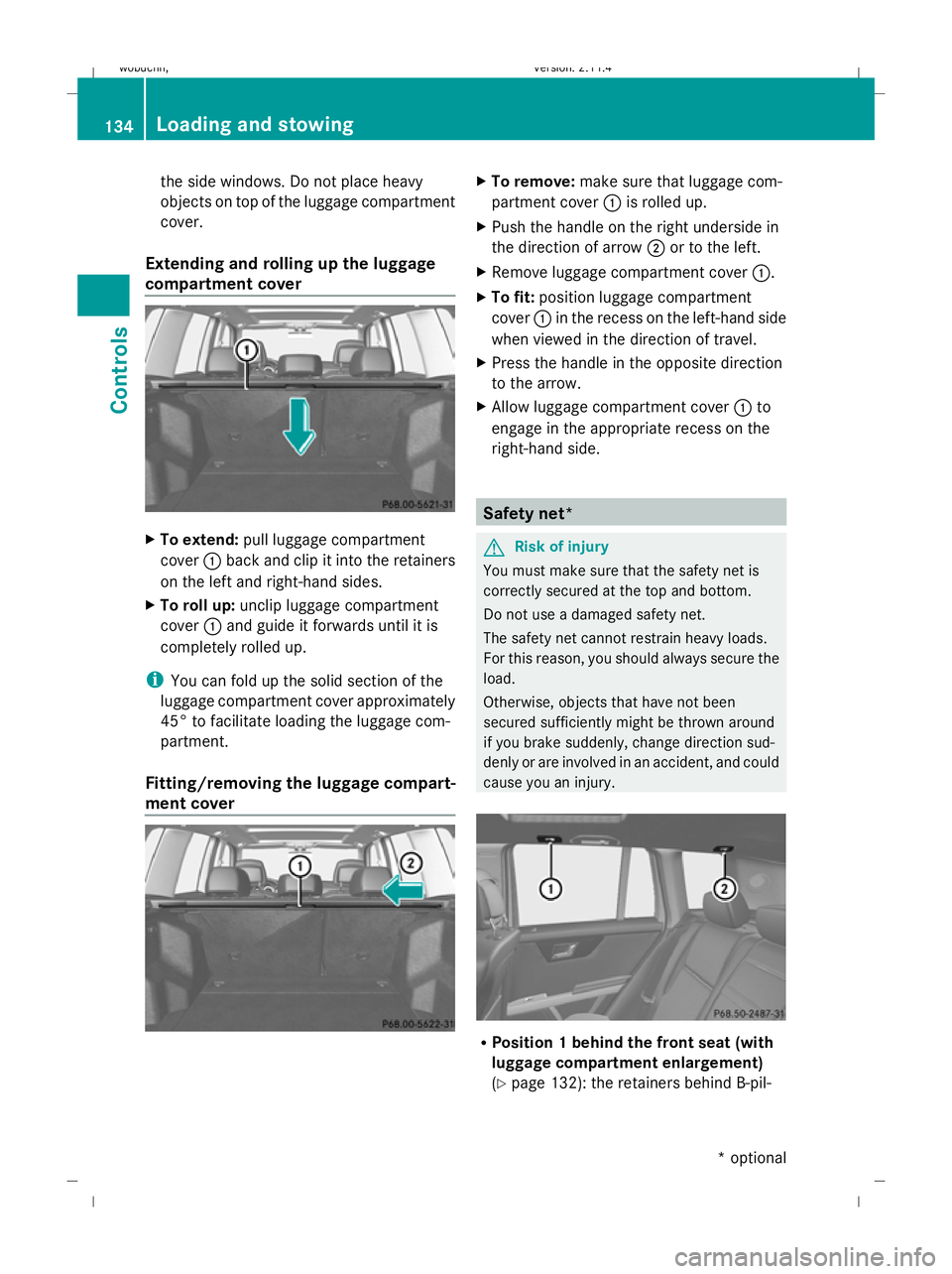 MERCEDES-BENZ GLK SUV 2008  Owners Manual the side windows. Do not place heavy
objects on top of the luggage compartment
cover.
Extending and rolling up the luggage
compartment cover X
To extend: pull luggage compartment
cover :back and clip 