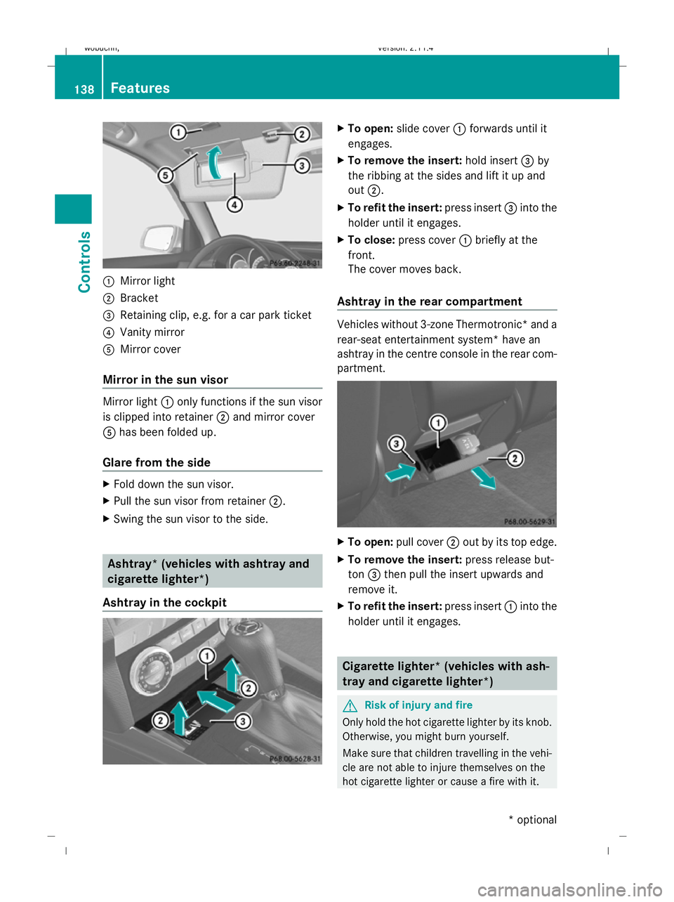 MERCEDES-BENZ GLK SUV 2008  Owners Manual :
Mirror light
; Bracket
= Retaining clip, e.g. for a car park ticket
? Vanity mirror
A Mirror cover
Mirror in the sun visor Mirror light
:only functions if the sun visor
is clipped into retainer ;and