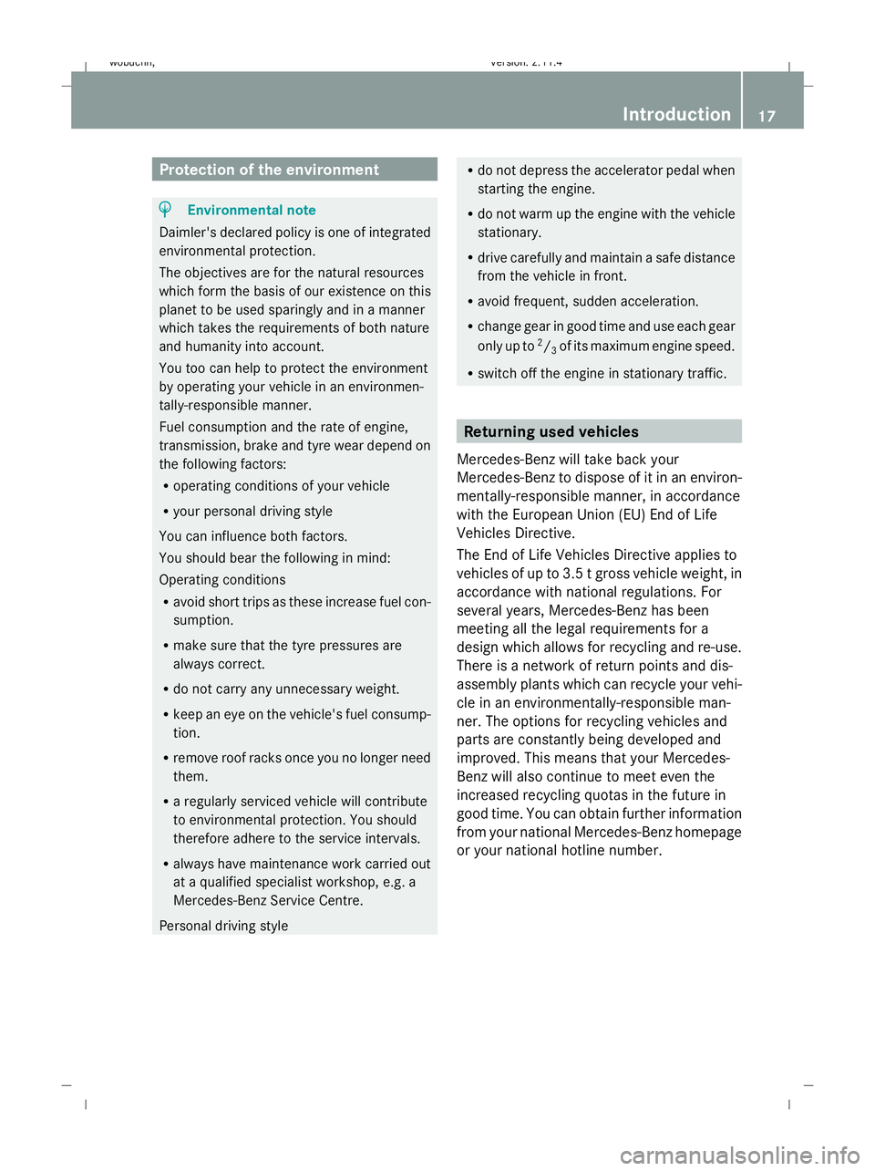 MERCEDES-BENZ GLK SUV 2008 Owners Manual Protection of the environment
H
Environmental note
Daimler's declared policy is one of integrated
environmental protection.
The objectives are for the natural resources
which form the basis of our MERCEDES-BENZ GLK SUV 2008 Owners Manual Protection of the environment
H
Environmental note
Daimler's declared policy is one of integrated
environmental protection.
The objectives are for the natural resources
which form the basis of our