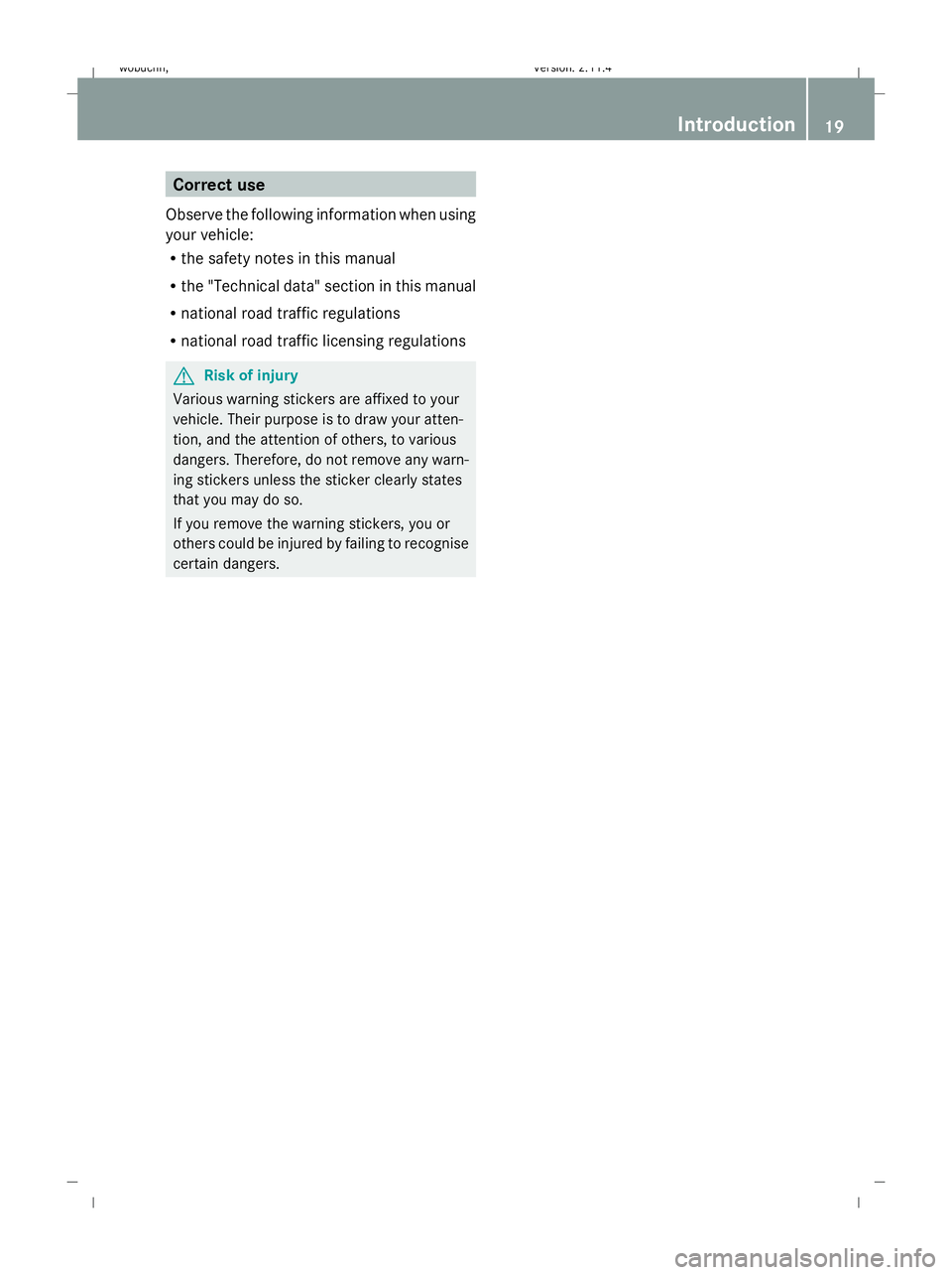 MERCEDES-BENZ GLK SUV 2008  Owners Manual Correct use
Observe the following information when using
your vehicle:
R the safety notes in this manual
R the "Technical data" section in this manual
R national road traffic regulations
R nat