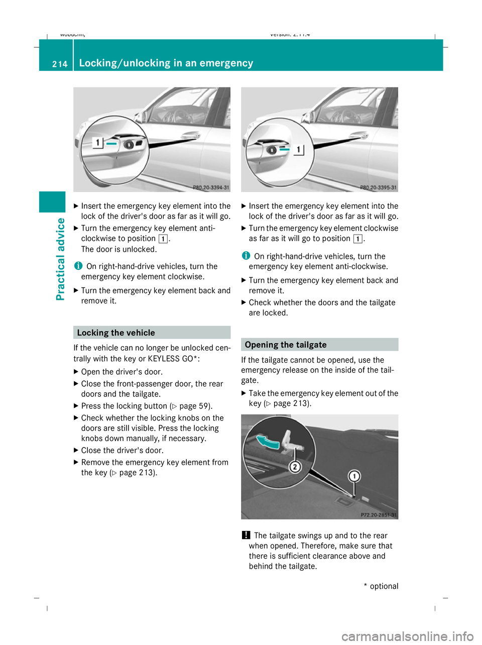 MERCEDES-BENZ GLK SUV 2008  Owners Manual X
Insert the emergency key element into the
lock of the driver's door as far as it will go.
X Turn the emergency key element anti-
clockwise to position 1.
The door is unlocked.
i On right-hand-dr