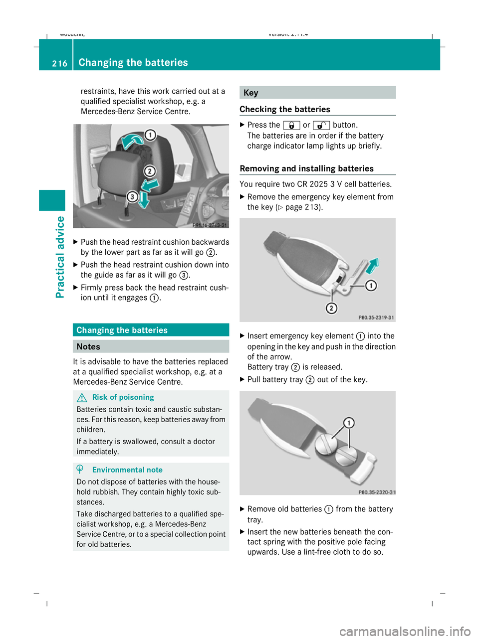 MERCEDES-BENZ GLK SUV 2008  Owners Manual restraints, have this work carried out at a
qualified specialist workshop, e.g. a
Mercedes-Benz Service Centre. X
Push the head restraint cushion backwards
by the lower part as far as it will go ;.
X 