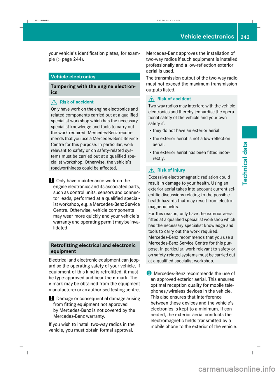 MERCEDES-BENZ GLK SUV 2008  Owners Manual your vehicle's identification plates, for exam-
ple (
Ypage 244). Vehicle electronics
Tampering with the engine electron-
ics
G
Risk of accident
Only have work on the engine electronics and
relate
