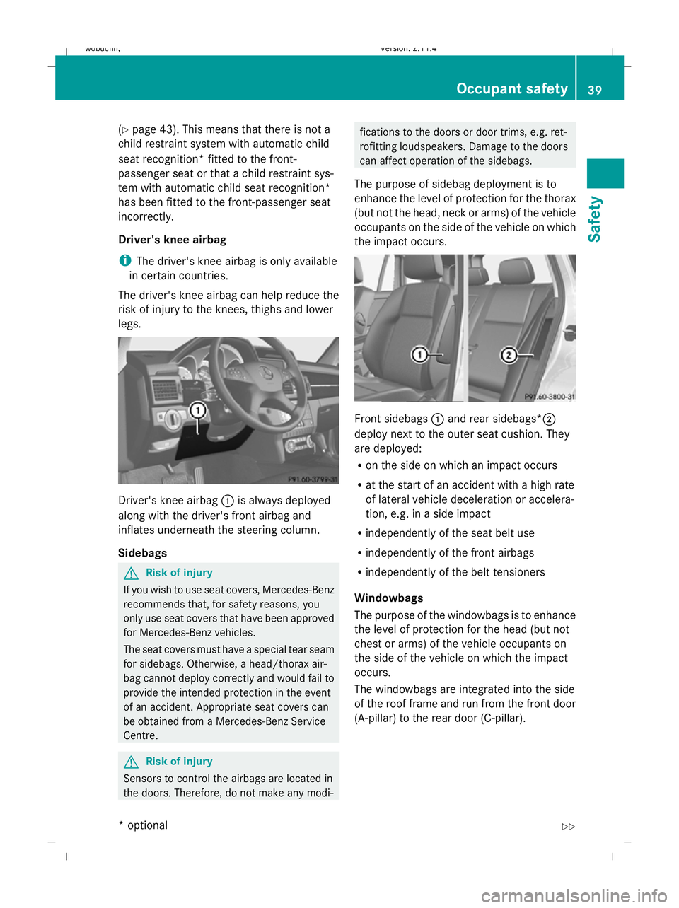 MERCEDES-BENZ GLK SUV 2008  Owners Manual (Y
page 43). This means that there is not a
child restraint system with automatic child
seat recognition* fitted to the front-
passenger seat or that a child restraint sys-
tem with automatic child se