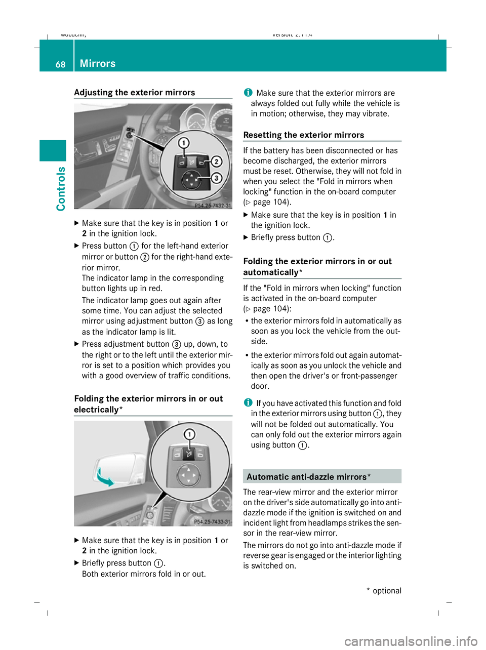 MERCEDES-BENZ GLK SUV 2008  Owners Manual Adjusting the exterior mirrors
X
Make sure that the key is in position 1or
2 in the ignition lock.
X Press button :for the left-hand exterior
mirror or button ;for the right-hand exte-
rior mirror.
Th