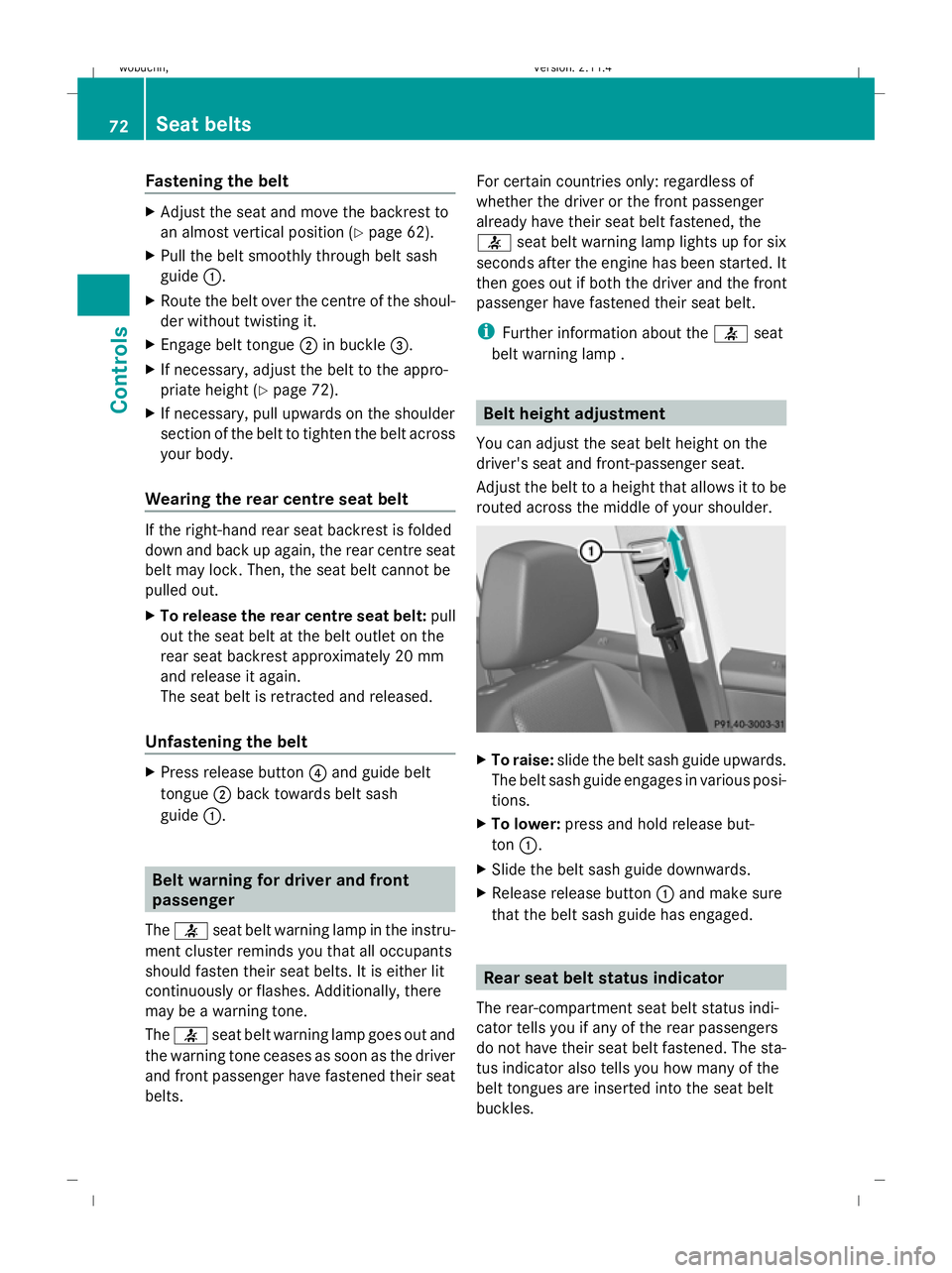 MERCEDES-BENZ GLK SUV 2008  Owners Manual Fastening the belt
X
Adjust the seat and move the backrest to
an almost vertical position (Y page 62).
X Pull the belt smoothly through belt sash
guide :.
X Route the belt over the centre of the shoul