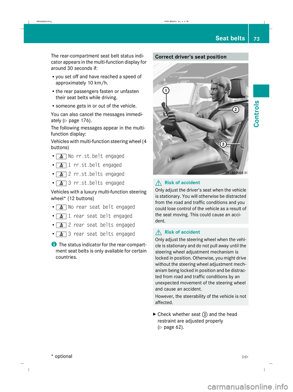 MERCEDES-BENZ GLK SUV 2008  Owners Manual The rear-compartment seat belt status indi-
cator appears in the multi-function display for
around 30 seconds if:
R
you set off and have reached a speed of
approximately 10 km/h.
R the rear passengers
