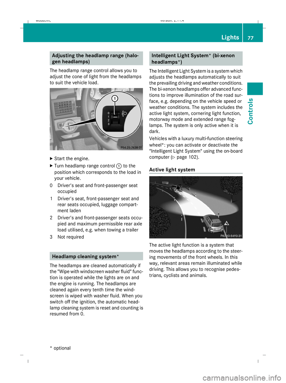 MERCEDES-BENZ GLK SUV 2008  Owners Manual Adjusting the headlamp range (halo-
gen headlamps)
The headlamp range control allows you to
adjust the cone of light from the headlamps
to suit the vehicle load. X
Start the engine.
X Turn headlamp ra