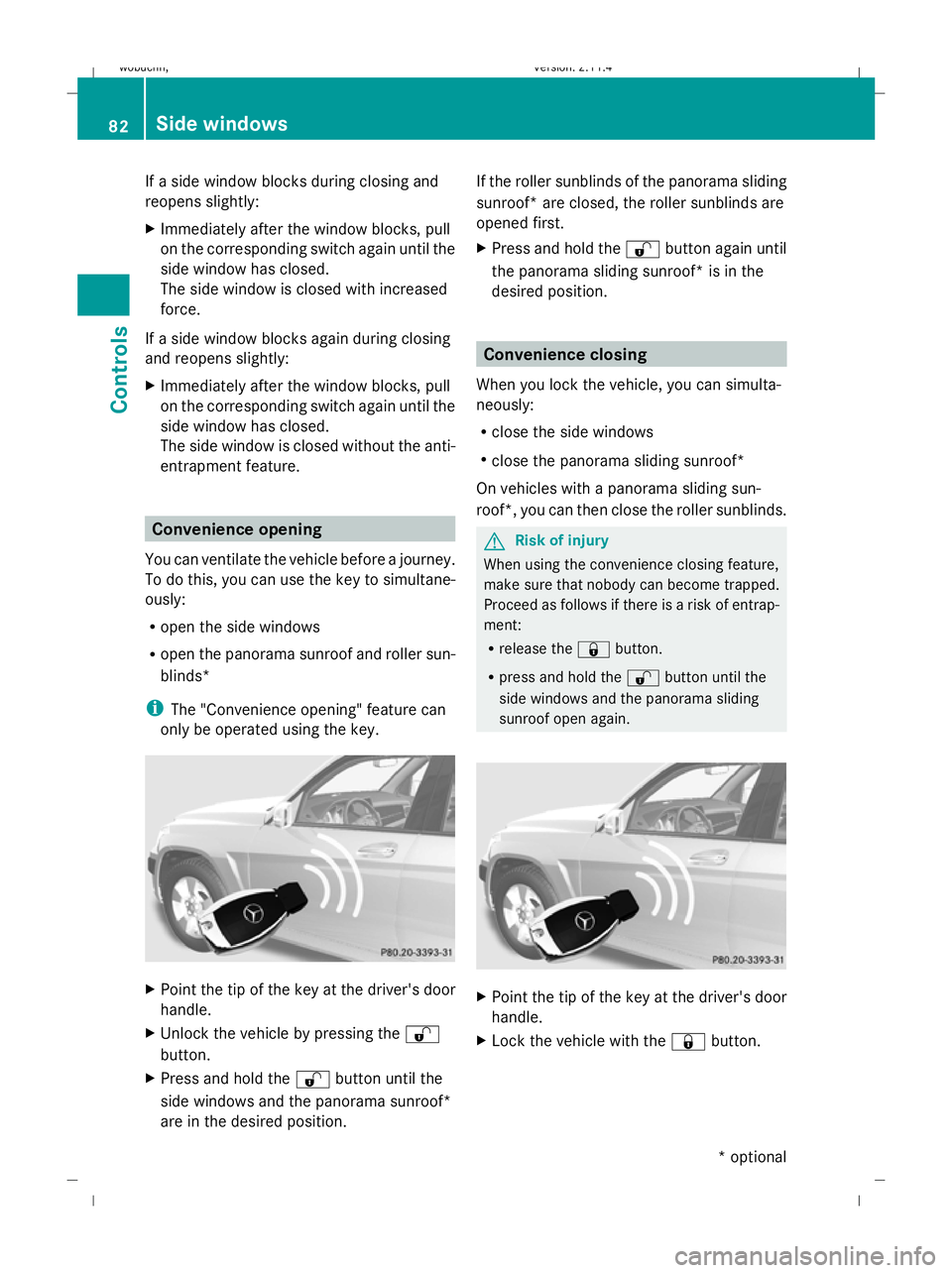 MERCEDES-BENZ GLK SUV 2008  Owners Manual If a side window blocks during closing and
reopens slightly:
X Immediately after the window blocks, pull
on the corresponding switch again until the
side window has closed.
The side window is closed w