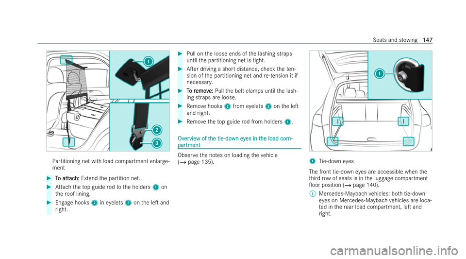 MERCEDES-BENZ GLS SUV 2021 Owners Manual Pa
rtitioning net with load compartment enlar ge-
ment #
T
To att
o att ac
ach:
h: Extend the partition net. #
Attach theto p guide rodto the holders 1on
th ero of lining. #
Engage hooks 2ineyelets 3o MERCEDES-BENZ GLS SUV 2021 Owners Manual Pa
rtitioning net with load compartment enlar ge-
ment #
T
To att
o att ac
ach:
h: Extend the partition net. #
Attach theto p guide rodto the holders 1on
th ero of lining. #
Engage hooks 2ineyelets 3o
