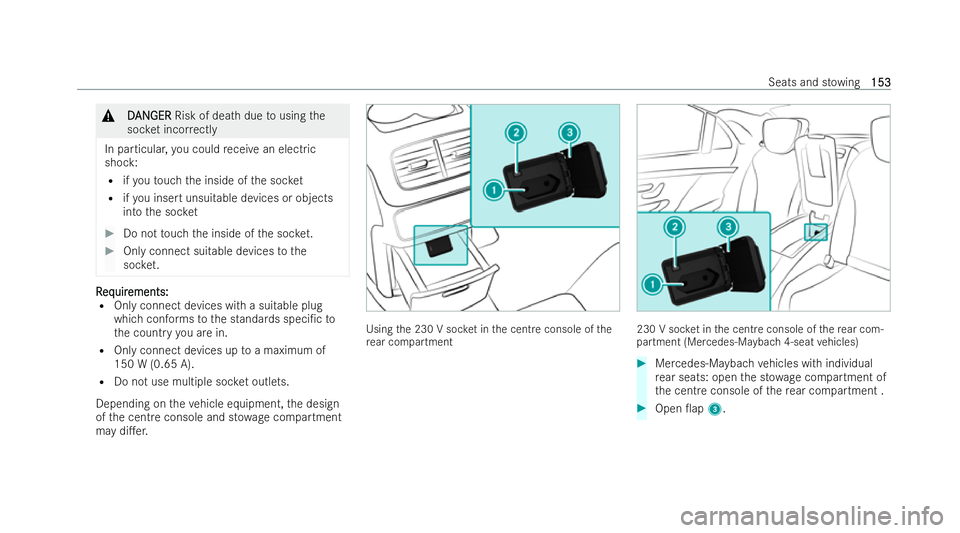 MERCEDES-BENZ GLS SUV 2021 Owners Manual &
D
D AN
AN GER
GER Risk of dea thdue tousing the
soc ket incor rectly
In particular, you could receive an elect ric
shock:
R ifyo uto uch the inside of the soc ket
R ifyo u insert unsuitable devices MERCEDES-BENZ GLS SUV 2021 Owners Manual &
D
D AN
AN GER
GER Risk of dea thdue tousing the
soc ket incor rectly
In particular, you could receive an elect ric
shock:
R ifyo uto uch the inside of the soc ket
R ifyo u insert unsuitable devices