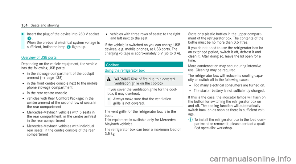 MERCEDES-BENZ GLS SUV 2021 Owners Manual #
Insert the plug of the device into 230 V soc ket
1 .
When the on-board electrical system voltage is
su1cient, indicator lamp 2lights up. Ov
Ov
er
ervie
vie w of USB por
w of USB por ts
ts Depending MERCEDES-BENZ GLS SUV 2021 Owners Manual #
Insert the plug of the device into 230 V soc ket
1 .
When the on-board electrical system voltage is
su1cient, indicator lamp 2lights up. Ov
Ov
er
ervie
vie w of USB por
w of USB por ts
ts Depending
