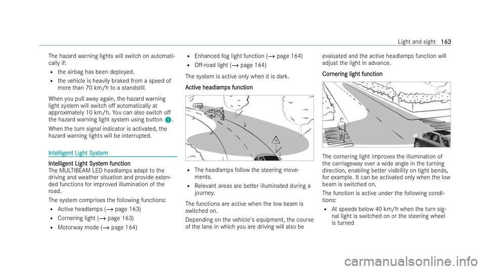 MERCEDES-BENZ GLS SUV 2021 Owners Manual The hazard
warning lights will switch on automati-
cally if:
R the airbag has been deplo yed.
R theve hicle is heavily braked from a speed of
more than 70 km/h toa standstill.
When you pull away again MERCEDES-BENZ GLS SUV 2021 Owners Manual The hazard
warning lights will switch on automati-
cally if:
R the airbag has been deplo yed.
R theve hicle is heavily braked from a speed of
more than 70 km/h toa standstill.
When you pull away again