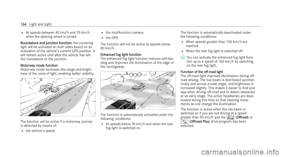 MERCEDES-BENZ GLS SUV 2021 Owners Manual R
Atspeeds between 40 km/h and 70 km/h
when the steering wheel is turned
R
R oundabout and junction function:
oundabout and junction function: the cornering
light will be activated on bo thsides based MERCEDES-BENZ GLS SUV 2021 Owners Manual R
Atspeeds between 40 km/h and 70 km/h
when the steering wheel is turned
R
R oundabout and junction function:
oundabout and junction function: the cornering
light will be activated on bo thsides based