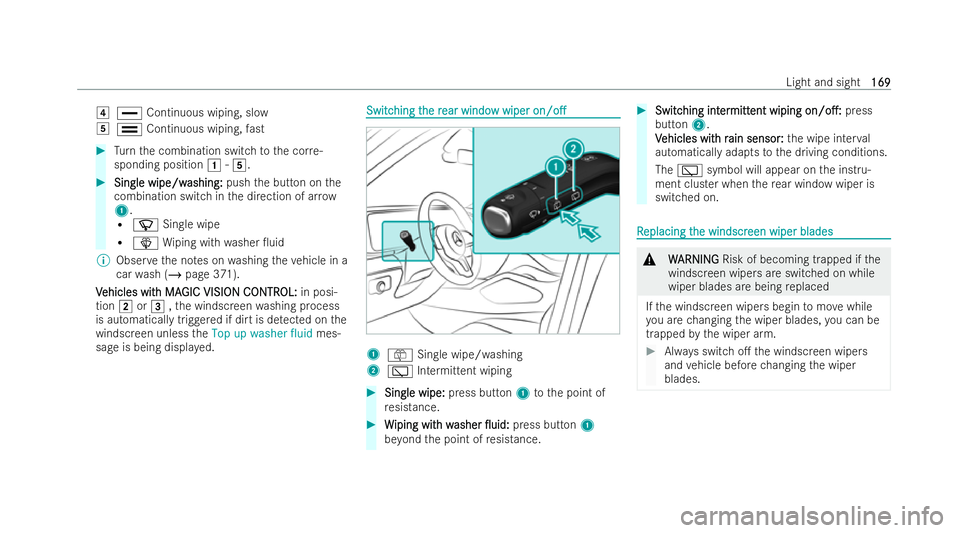 MERCEDES-BENZ GLS SUV 2021 Owners Manual 4
° Continuous wiping, slow
5 ¯ Continuous wiping, fast #
Turn the combination switch tothe cor re-
sponding position 1-5. #
Single wipe/w
Single wipe/w ashing:
ashing:pushthe button on the
combinat MERCEDES-BENZ GLS SUV 2021 Owners Manual 4
° Continuous wiping, slow
5 ¯ Continuous wiping, fast #
Turn the combination switch tothe cor re-
sponding position 1-5. #
Single wipe/w
Single wipe/w ashing:
ashing:pushthe button on the
combinat
