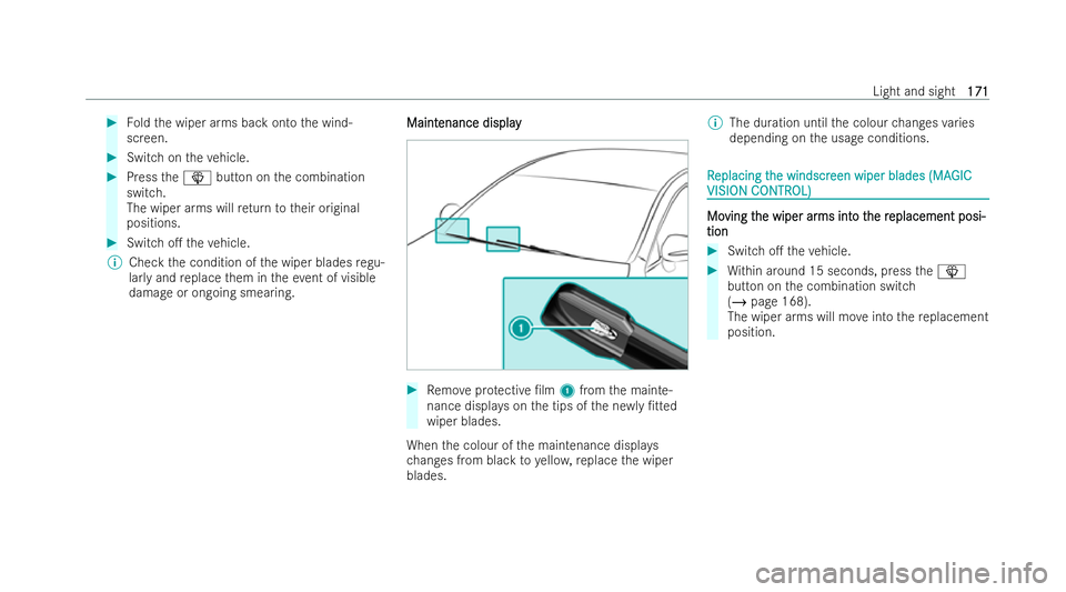 MERCEDES-BENZ GLS SUV 2021 Owners Manual #
Foldthe wiper arms back onto the wind-
screen. #
Switch on theve hicle. #
Press theî button on the combination
switch.
The wiper arms will return totheir original
positions. #
Switch o. theve hicl MERCEDES-BENZ GLS SUV 2021 Owners Manual #
Foldthe wiper arms back onto the wind-
screen. #
Switch on theve hicle. #
Press theî button on the combination
switch.
The wiper arms will return totheir original
positions. #
Switch o. theve hicl