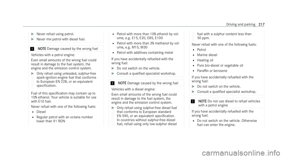 MERCEDES-BENZ GLS SUV 2021 Owners Manual #
Neverre fuel using petrol. #
Never mix petrol with diesel fuel. *
N
NO OTE
TE Damage caused bythe wrong fuel Ve
hicles with a petrol engine:
Even small amounts of the wrong fuel could
re sult in dam MERCEDES-BENZ GLS SUV 2021 Owners Manual #
Neverre fuel using petrol. #
Never mix petrol with diesel fuel. *
N
NO OTE
TE Damage caused bythe wrong fuel Ve
hicles with a petrol engine:
Even small amounts of the wrong fuel could
re sult in dam